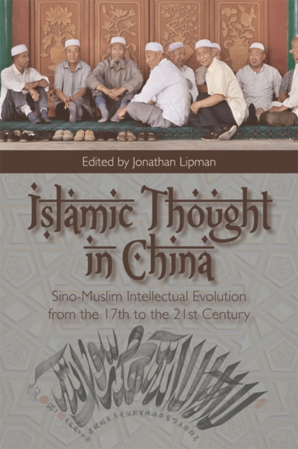 Islamic Thought in China : Sino-Muslim Intellectual Evolution from the 17th to the 21st Century, Digital (delivered electronically) Book