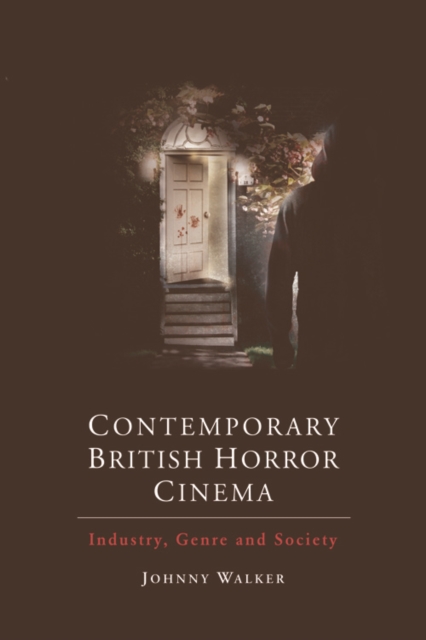 Contemporary British Horror Cinema : Industry, Genre and Society, Digital (delivered electronically) Book