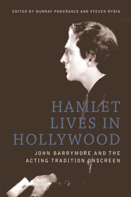 Hamlet Lives in Hollywood : John Barrymore and the Acting Tradition Onscreen, Paperback / softback Book