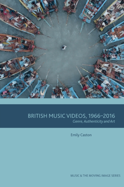 British Music Videos 1966 - 2016 : Genre, Authenticity and Art, Paperback / softback Book