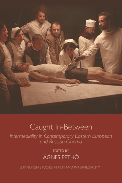 Caught in-Between : Intermediality in Contemporary Eastern Europe and Russian Cinema, Hardback Book Caught in-Between : Intermediality in Contemporary Eastern Europe and Russian Cinema, Hardback Book