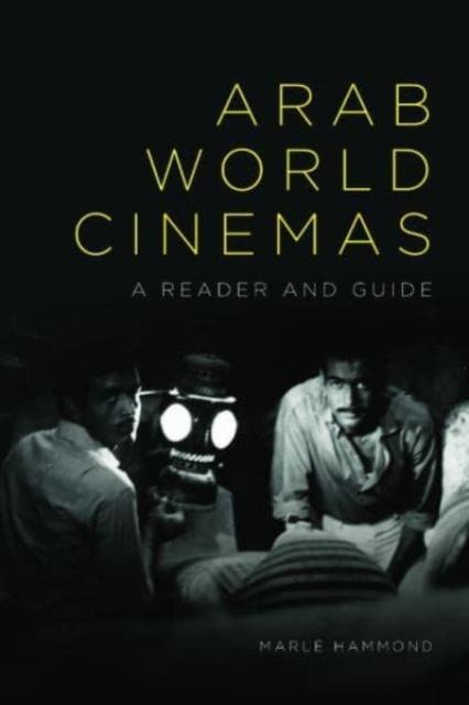 Arab World Cinemas : A Reader and Guide, Hardback Book