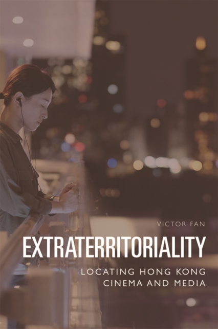 Extraterritoriality : Locating Hong Kong Cinema and Media, Hardback Book