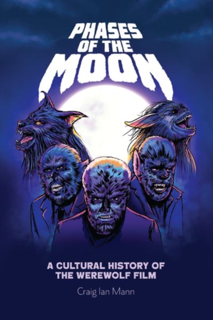 Phases of the Moon : A Cultural History of the Werewolf Film, Hardback Book