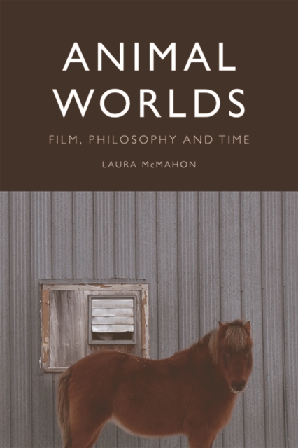 Animal Worlds : Film, Philosophy and Time, Hardback Book