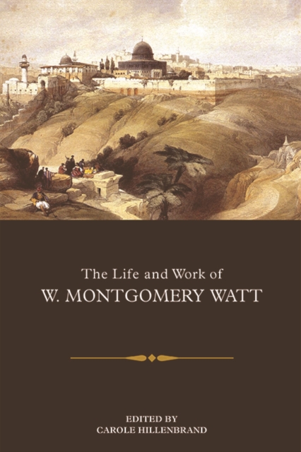 The Life and Work of W. Montgomery Watt, Hardback Book