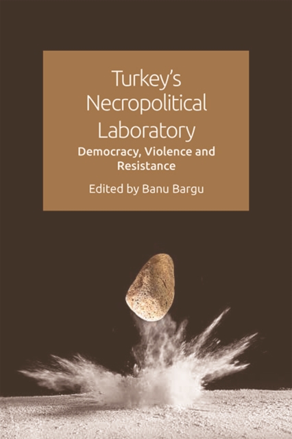 Turkey'S Necropolitical Laboratory : Democracy, Violence and Resistance, Hardback Book