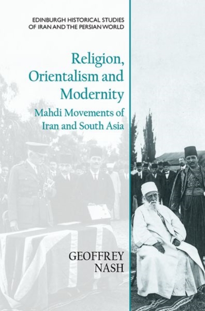 Religion, Orientalism and Modernity : Mahdi Movements of Iran and South Asia, Hardback Book