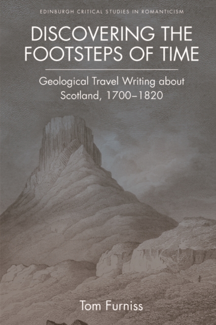 Discovering the Footsteps of Time : Geological Travel Writing About Scotland, 1700-1820, Paperback / softback Book