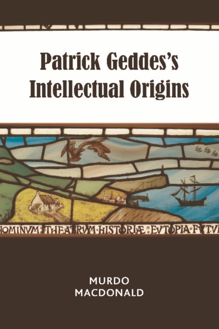 Patrick Geddes's Intellectual Origins, Hardback Book