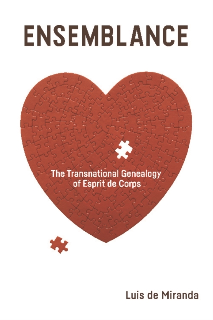 Ensemblance : The Transnational Genealogy of Esprit De Corps, Hardback Book