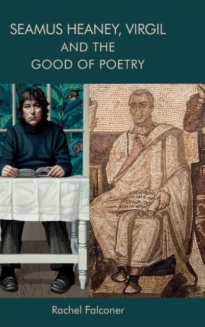 Seamus Heaney, Virgil and the Good of Poetry, Hardback Book