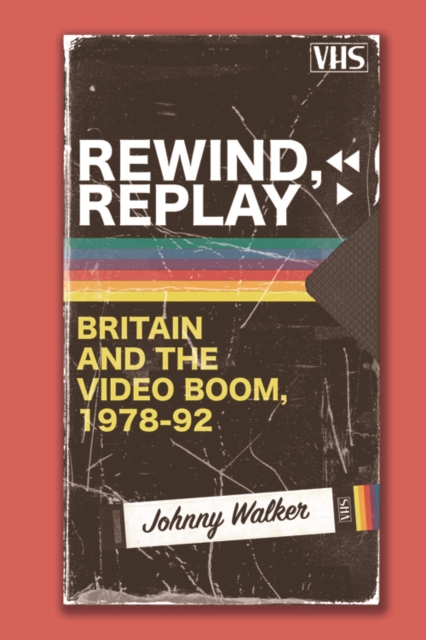 Rewind, Replay : Britain and the Video Boom, 1978-1992, PDF eBook