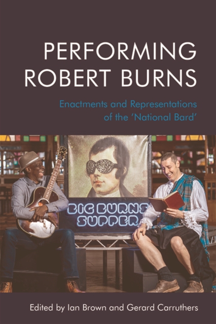 Performing Robert Burns : Enactments and Representations of the 'National Bard', PDF eBook