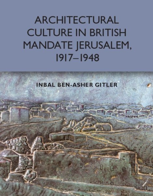 Architectural Culture in British-Mandate Jerusalem, Hardback Book