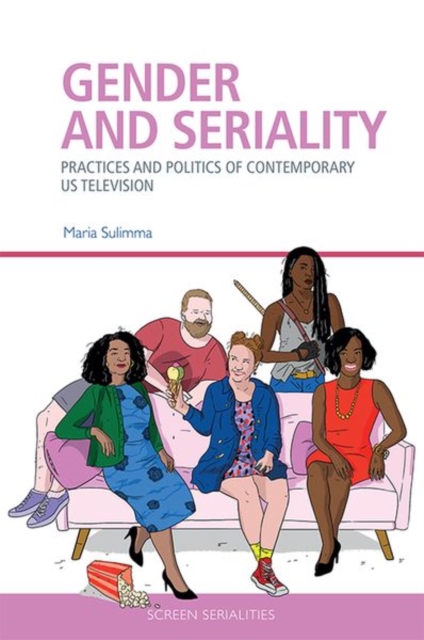 Gender and Seriality : Practices and Politics of Contemporary Us Television, Hardback Book