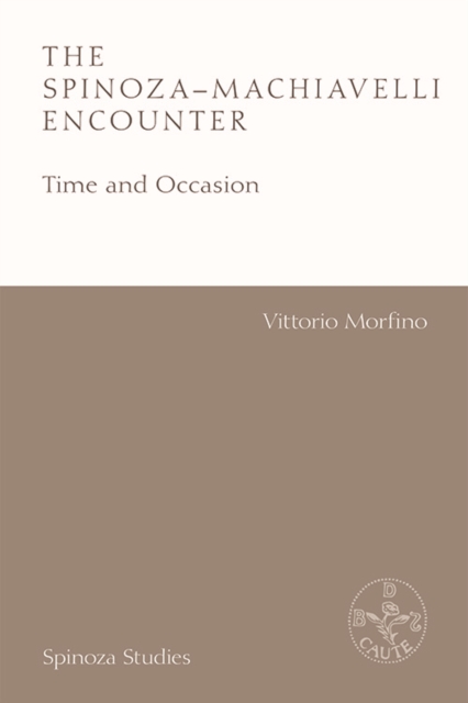 The Spinoza-Machiavelli Encounter : Time and Occasion, Paperback / softback Book