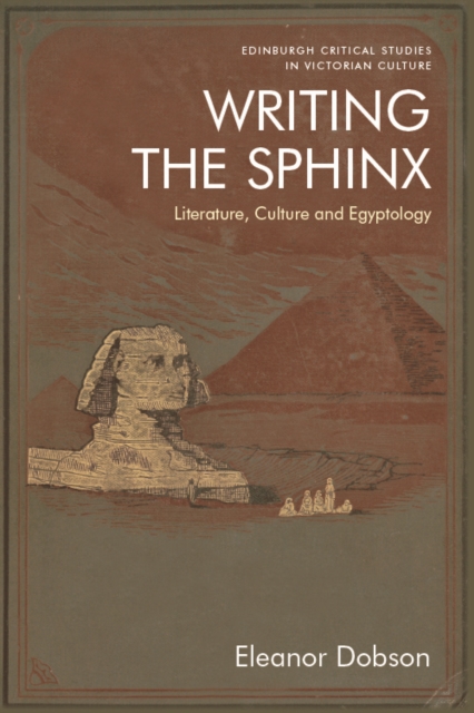 Writing the Sphinx : Literature, Culture and Egyptology, Hardback Book
