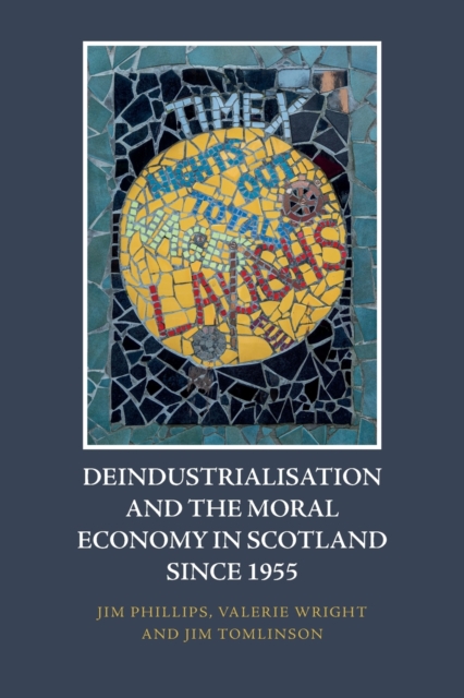 Deindustrialisation and the Moral Economy in Scotland Since 1955, Paperback / softback Book