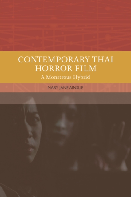 Contemporary Thai Horror Film : A Monstrous Hybrid, EPUB eBook