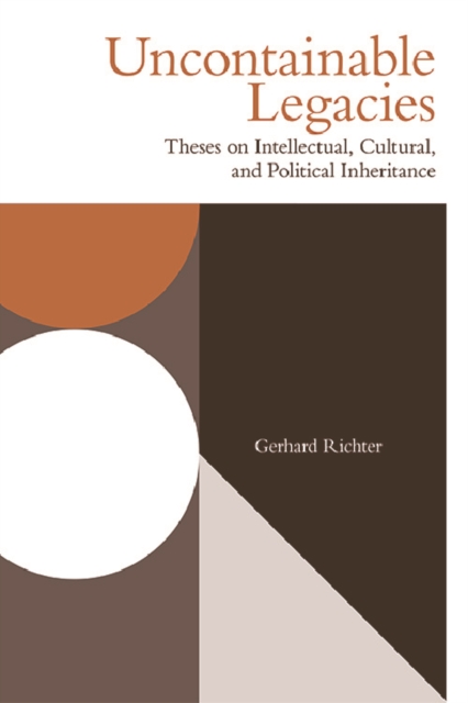 Uncontainable Legacies : Theses on Intellectual, Cultural, and Political Inheritance, Paperback / softback Book