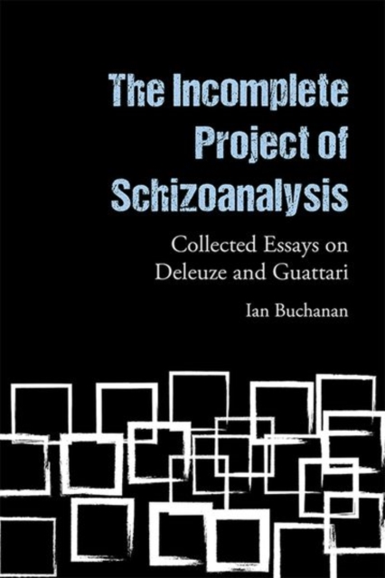 The Incomplete Project of Schizoanalysis : Collected Essays on Deleuze and Guattari, Hardback Book