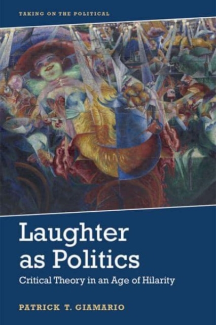 Laughter as Politics : Critical Theory in an Age of Hilarity, Paperback / softback Book