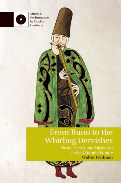 From Rumi to the Whirling Dervishes : Music, Poetry, and Mysticism in the Ottoman Empire, Hardback Book