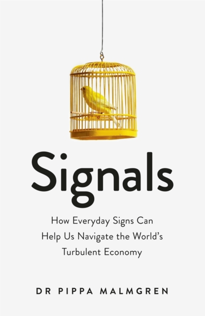 Signals : How Everyday Signs Can Help Us Navigate the World's Turbulent Economy, Paperback / softback Book