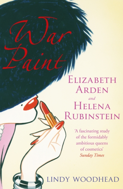 War Paint : Elizabeth Arden and Helena Rubinstein: Their Lives, their Times, their Rivalry, EPUB eBook