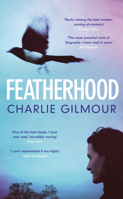 Featherhood : 'The best piece of nature writing since H is for Hawk, and the most powerful work of biography I have read in years' Neil Gaiman, EPUB eBook