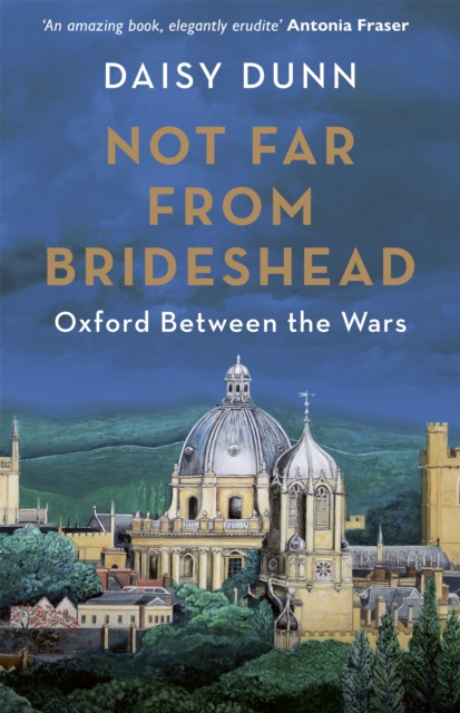 Not Far From Brideshead : Oxford Between the Wars, Hardback Book