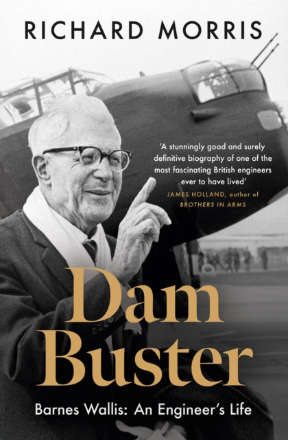 Dam Buster : Barnes Wallis: An Engineer’s Life, Hardback Book