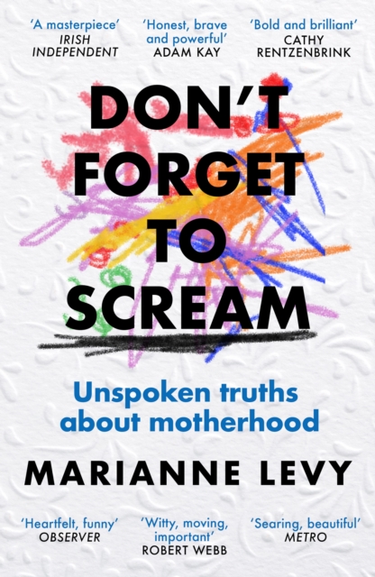Don't Forget to Scream : Unspoken Truths About Motherhood, Paperback / softback Book