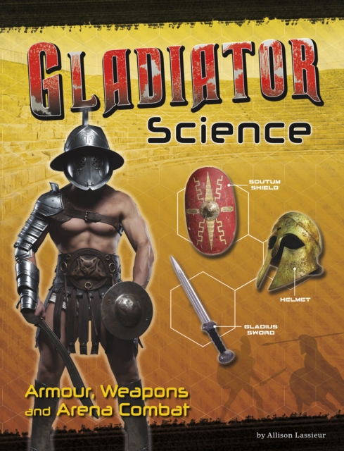 Gladiator Science : Armour, Weapons and Arena Combat, Hardback Book
