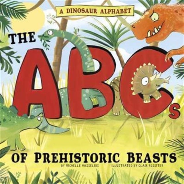 A Dinosaur Alphabet : The ABCs of Prehistoric Beasts!, Hardback Book