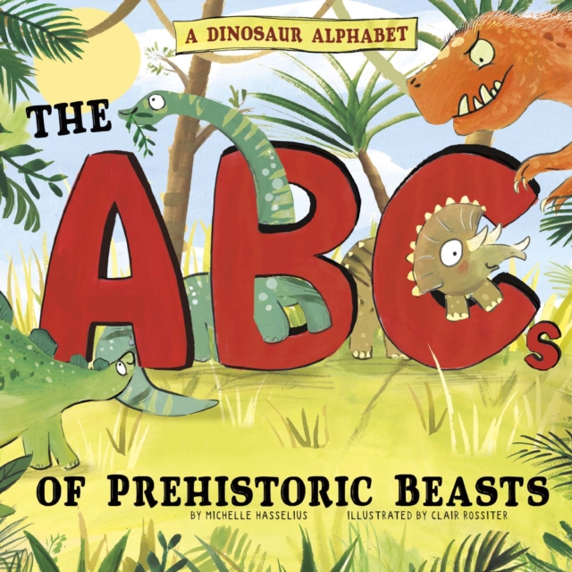 A Dinosaur Alphabet : The ABCs of Prehistoric Beasts!, Paperback / softback Book