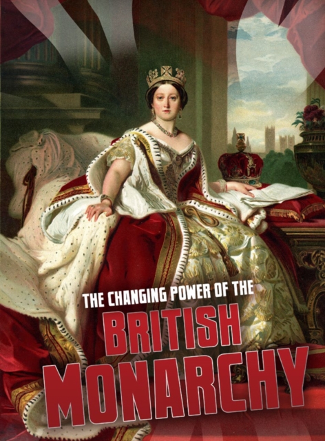 The Changing Power of the British Monarchy, PDF eBook