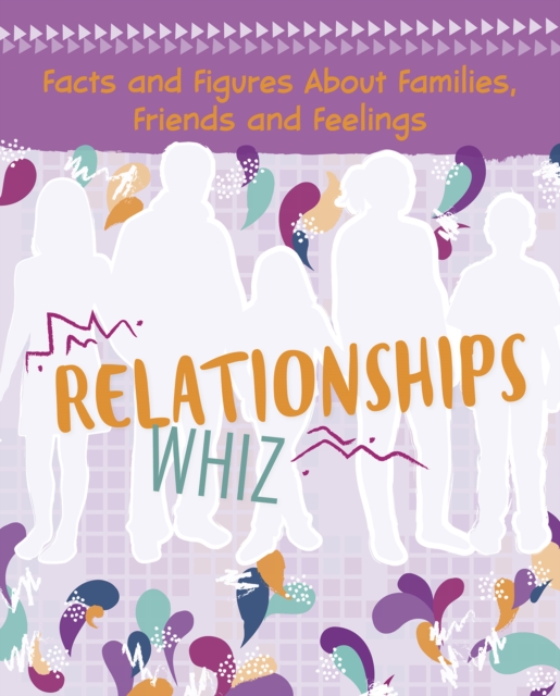 Relationships Whiz : Facts and Figures About Families, Friends and Feelings, Hardback Book