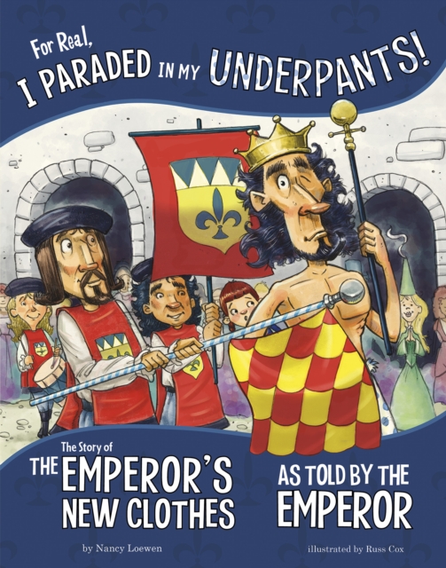 For Real, I Paraded in My Underpants! : The Story of the Emperor's New Clothes as Told by the Emperor, Paperback / softback Book