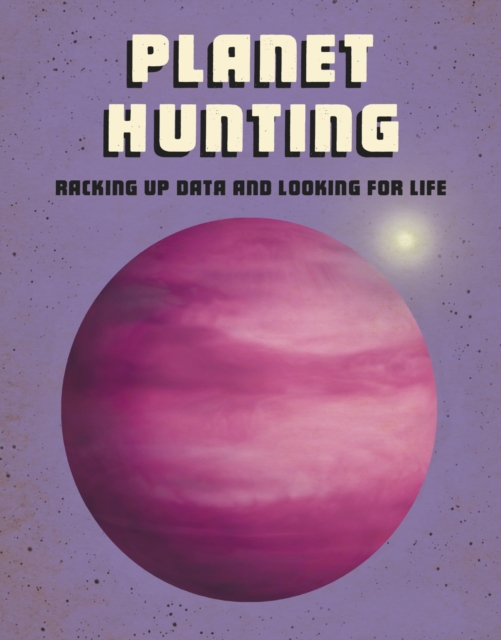 Planet Hunting : Racking Up Data and Looking for Life, Hardback Book