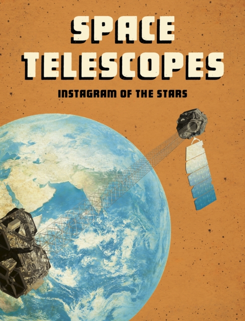 Space Telescopes : Instagram of the Stars, Paperback / softback Book