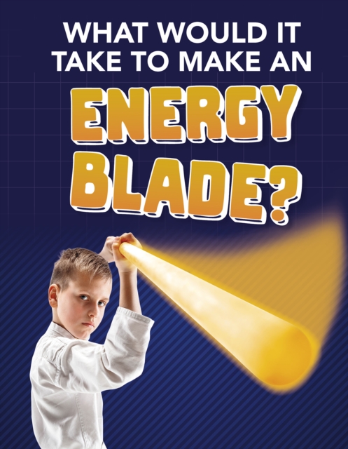 What Would It Take to Make an Energy Blade?, Hardback Book
