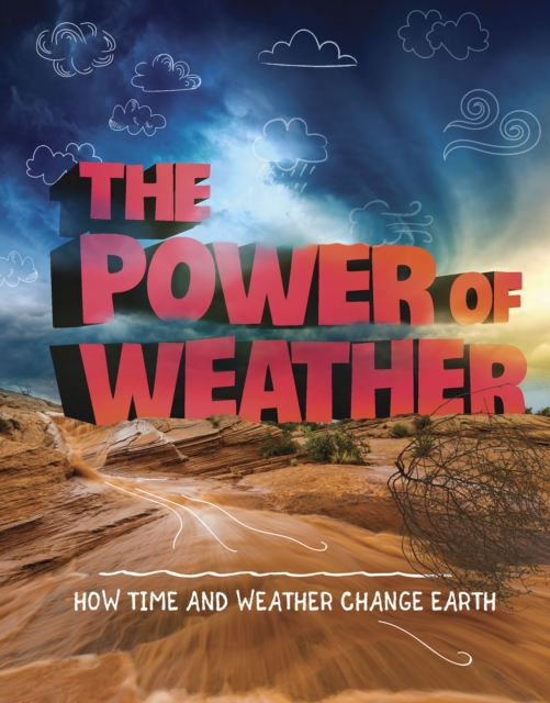 The Power of Weather : How Time and Weather Change the Earth, Paperback / softback Book