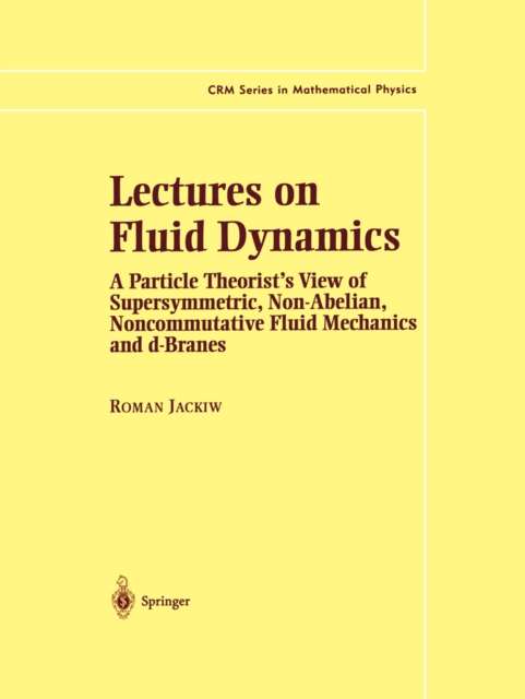Lectures on Fluid Dynamics : A Particle Theorist's View of Supersymmetric, Non-Abelian, Noncommutative Fluid Mechanics and d-Branes, PDF eBook