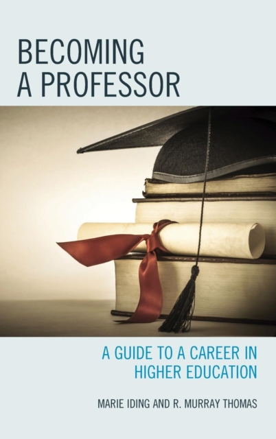 Becoming a Professor : A Guide to a Career in Higher Education, Hardback Book