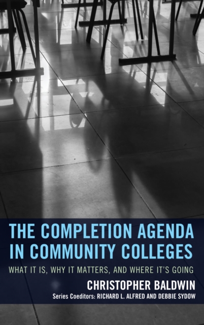 The Completion Agenda in Community Colleges : What It Is, Why It Matters, and Where It's Going, EPUB eBook