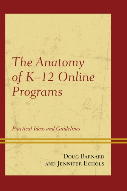 The Anatomy of K-12 Online Programs : Practical Ideas and Guidelines, EPUB eBook