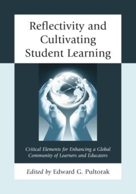 Reflectivity and Cultivating Student Learning : Critical Elements for Enhancing a Global Community of Learners and Educators, Paperback / softback Book