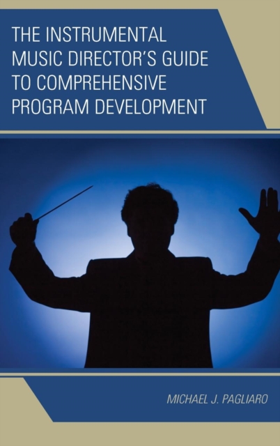 The Instrumental Music Director's Guide to Comprehensive Program Development, Hardback Book